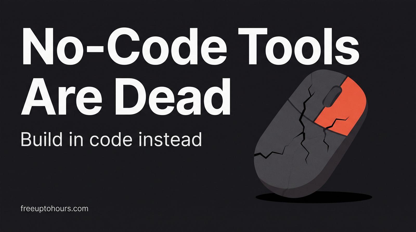 No-Code Tools Are Dead for Me: Why I Build Everything in Code With AI Harnesses
